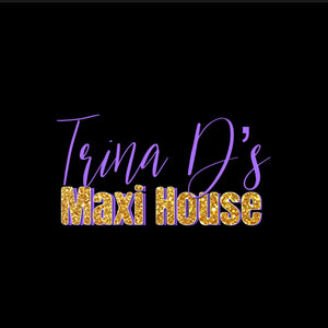 Trina D&#39;s Maxi House